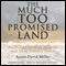 The Much Too Promised Land: America's Elusive Search for Arab-Israeli Peace (Unabridged) audio book by Aaron David Miller
