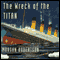 The Wreck of the Titan (Unabridged) audio book by Morgan Robertson