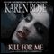 Kill for Me (Unabridged) audio book by Karen Rose