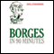 Borges in 90 Minutes (Unabridged) audio book by Paul Strathern