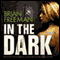 In the Dark (Unabridged) audio book by Brian Freeman