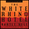 The White Rhino Hotel: Anton Rider Trilogy, Book One (Unabridged) audio book by Bartle Bull