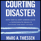 Courting Disaster: How the CIA Kept America Safe and How Barack Obama Is Inviting the Next Attack (Unabridged) audio book by Marc A. Thiessen