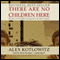 There Are No Children Here: The Story of Two Boys Growing Up in the Other America (Unabridged) audio book by Alex Kotlowitz
