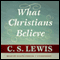 What Christians Believe (Unabridged) audio book by C. S. Lewis