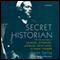 Secret Historian: The Life and Times of Samuel Steward, Professor, Tattoo Artist, and Sexual Renegade (Unabridged) audio book by Justin Spring