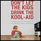 Don't Let the Kids Drink the Kool-Aid: Confronting the Left's Assault on Our Families, Faith, and Freedom (Unabridged) audio book by Marybeth Hicks