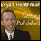 Getting Published: Dirty Little Secrets Publishers Don't Want Book Authors to Know (Unabridged) audio book by Bryan Heathman