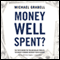 Money Well Spent?: The Truth behind the Trillion-Dollar Stimulus, the Biggest Economic Recovery Plan in History (Unabridged) audio book by Michael Grabell
