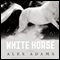 White Horse: A Novel (Unabridged) audio book by Alex Adams