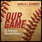 Our Game: An American Baseball History (Unabridged)