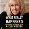 What Really Happened: John Edwards, Our Daughter, and Me (Unabridged) audio book by Rielle Hunter