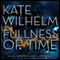 The Fullness of Time (Unabridged) audio book by Kate Wilhelm