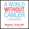 A World without Cancer: The Making of a New Cure and the Real Promise of Prevention (Unabridged) audio book by Margaret I. Cuomo