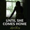 Until She Comes Home (Unabridged) audio book by Lori Roy