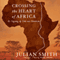 Crossing the Heart of Africa: An Odyssey of Love and Adventure (Unabridged) audio book by Julian Smith