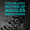 The Unlucky Mother of Aquiles Maldonado (Unabridged) audio book by T. C. Boyle