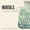 Mortals (Unabridged) audio book by Tobias Wolff