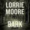 Bark: Stories (Unabridged) audio book by Lorrie Moore