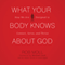 What Your Body Knows About God: How We Are Designed to Connect, Serve, and Thrive (Unabridged) audio book by Rob Moll