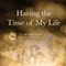 Having the Time of My Life (Unabridged) audio book by Peter Chapel