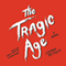 The Tragic Age: A Novel (Unabridged) audio book by Stephen Metcalfe