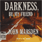 Darkness, Be My Friend: Tomorrow Series #4 (Unabridged) audio book by John Marsden