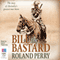 Bill the Bastard: The Story of Australia's Greatest War Horse (Unabridged) audio book by Roland Perry