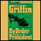 By Order of the President: A Presidential Agent Novel (Unabridged) audio book by W. E. B. Griffin