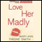 Love Her Madly (Unabridged) audio book by Mary-Ann Tirone Smith