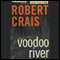Voodoo River: An Elvis Cole - Joe Pike Novel, Book 5 (Unabridged) audio book by Robert Crais