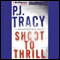 Shoot to Thrill (Unabridged) audio book by P. J. Tracy
