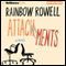 Attachments: A Novel (Unabridged) audio book by Rainbow Rowell