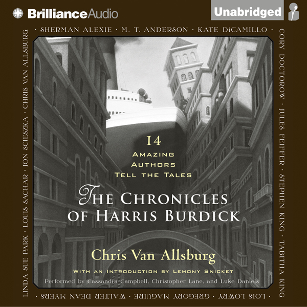 The Chronicles of Harris Burdick: Fourteen Amazing Authors Tell the Tales - with an Introduction by Lemony Snicket (Unabridged) audio book by Chris Van Allsburg