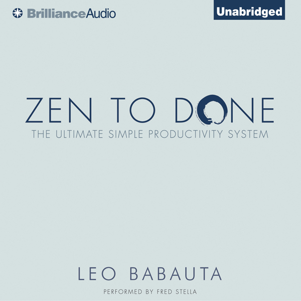 Zen to Done: The Ultimate Simple Productivity SystemThe Ultimate Simple Productivity System (Unabridged) audio book by Leo Babauta