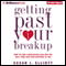 Getting Past Your Breakup: How to Turn a Devastating Loss into the Best Thing That Ever Happened to You (Unabridged) audio book by Susan J. Elliott