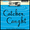 Catcher, Caught (Unabridged) audio book by Sarah Collins Honenberger