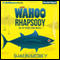 Wahoo Rhapsody: An Atticus Fish Novel (Unabridged) audio book by Shaun Morey