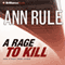 A Rage to Kill and Other True Cases: Ann Rule's Crime Files, Volume 6 audio book by Ann Rule
