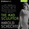 The Mad Sculptor: The Maniac, the Model, and the Murder that Shook the Nation (Unabridged) audio book by Harold Schechter