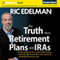 The Truth about Retirement Plans and IRAs: All the Strategies You Need to Build Savings, Select the Right Investments, and Receive the Retirement Income You Want (Unabridged) audio book by Ric Edelman