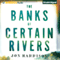 The Banks of Certain Rivers (Unabridged) audio book by Jon Harrison