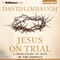 Jesus on Trial: A Lawyer Affirms the Truth of the Gospel (Unabridged) audio book by David Limbaugh