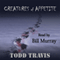 Creatures of Appetite (Unabridged) audio book by Todd Travis