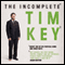 The Incomplete Tim Key: About 300 of His Poetical Gems and What-Nots (Unabridged) audio book by Tim Key