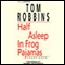 Half Asleep in Frog Pajamas (Unabridged) audio book by Tom Robbins
