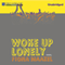 Woke Up Lonely (Unabridged) audio book by Fiona Maazel