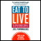 Eat to Live: The Revolutionary Formula for Fast and Sustained Weight Loss (Unabridged) audio book by Joel Fuhrman