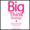 Big Think Strategy: How to Leverage Bold Ideas and Leave Small Thinking Behind (Unabridged) audio book by Bernd H. Schmitt