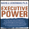 Executive Power: Use Psychological Strategies to Create an Advantage in Any Business Situation (Unabridged) audio book by David J. Lieberman